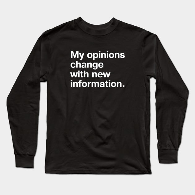 My opinions change with new information. Long Sleeve T-Shirt by TheBestWords